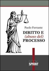 Diritto e (abuso del) processo - Paolo Ferrante - copertina