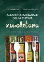 Alfabeto essenziale della cucina napoletana. Storia, curiosità e consigli, per apprezzare cibi e ricette