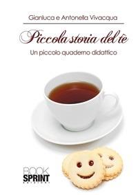 Piccola storia del tè. Un piccolo quaderno didattico - Antonella Vivacqua,Gianluca Vivacqua - ebook