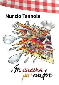 In cucina per evadere - Nunzio Tannoia - ebook