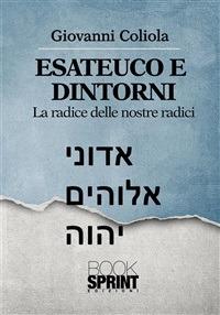 Esateuco e dintorni. Alla radice delle nostre radici - Giovanni Coliola - ebook