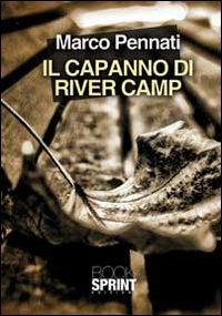 Il capanno di River Camp - Marco Pennati - copertina