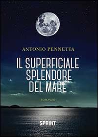 Il superficiale splendore del mare - Antonio Pennetta - copertina