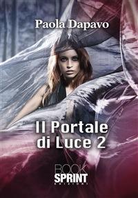 Il portale di luce. Vol. 2 - Paola Dapavo - ebook