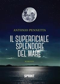 Il superficiale splendore del mare - Antonio Pennetta - ebook