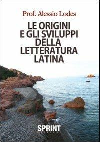 Le origini e gli sviluppi della letteratura latina - Alessio Lodes - copertina