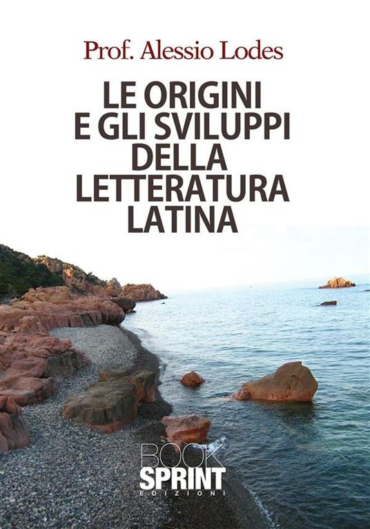 Le origini e gli sviluppi della letteratura latina - Alessio Lodes - ebook