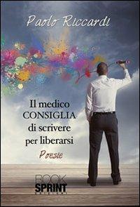 Il medico consiglia di scrivere per liberarsi - Paolo Riccardi - copertina