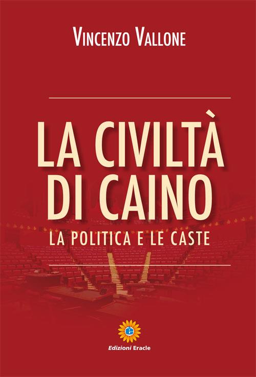 La civiltà di Caino. La politica e le caste - Vincenzo Vallone - copertina