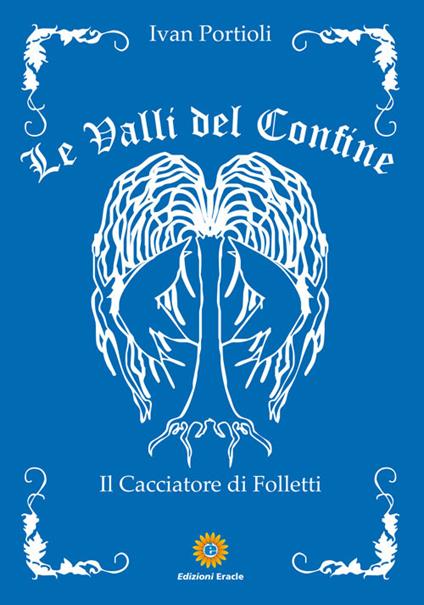 Le valli del confine. Il cacciatore di Folletti - Ivan Portioli - copertina