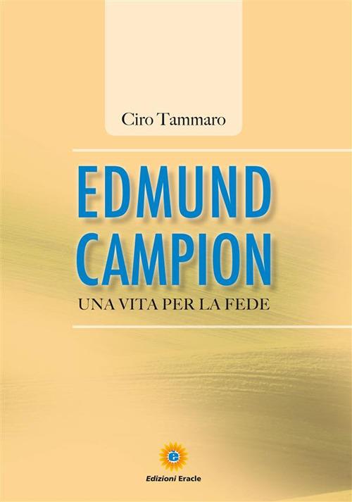 Edmund Campion. Una vita per la fede - Ciro Tammaro - ebook