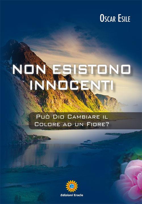 Non esistono innocenti. Può Dio cambiare il colore ad un fiore? - Oscar Esile - copertina