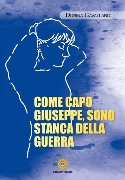 Come capo Giuseppe, sono stanca della guerra - Dorina Cavallaro - copertina