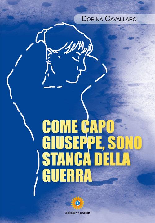 Come capo Giuseppe, sono stanca della guerra - Dorina Cavallaro - copertina