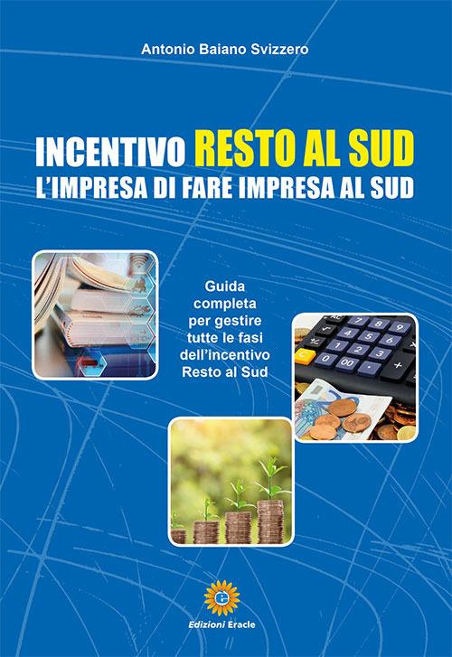 Incentivo Resto al Sud. L'impresa di fare impresa al Sud - Antonio Baiano Svizzero - copertina