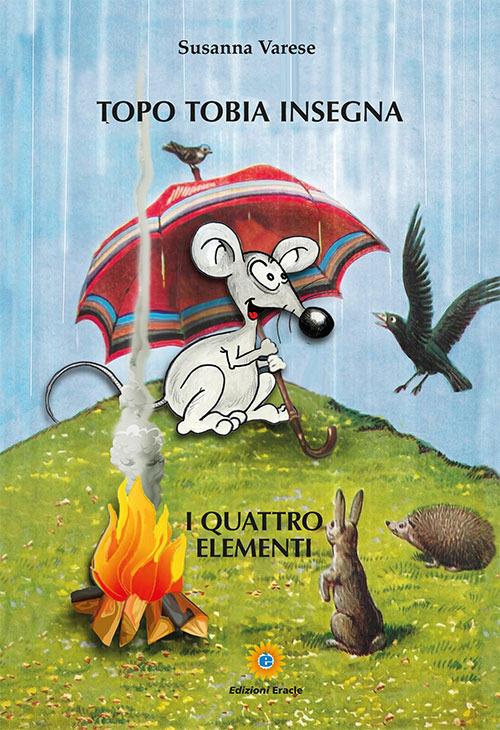 Topo Tobia insegna. I quattro elementi - Susanna Varese - copertina
