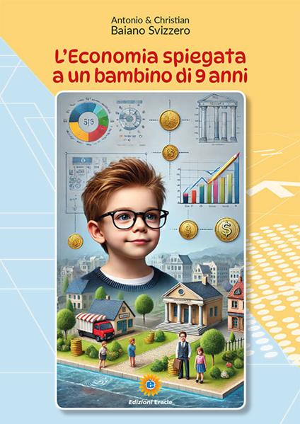L'economia spiegata a un bambino di 9 anni - Antonio Baiano Svizzero,Christian Baiano Svizzero - copertina