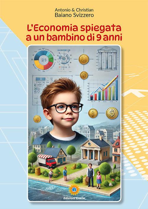 L'economia spiegata a un bambino di 9 anni - Antonio Baiano Svizzero,Christian Baiano Svizzero - copertina