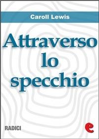 Attraverso lo Specchio (Through the Looking-Glass) - Carroll Lewis - ebook