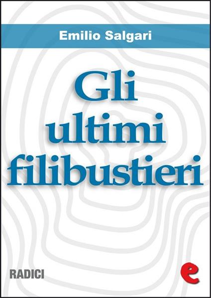 Gli ultimi filibustieri - Emilio Salgari - ebook