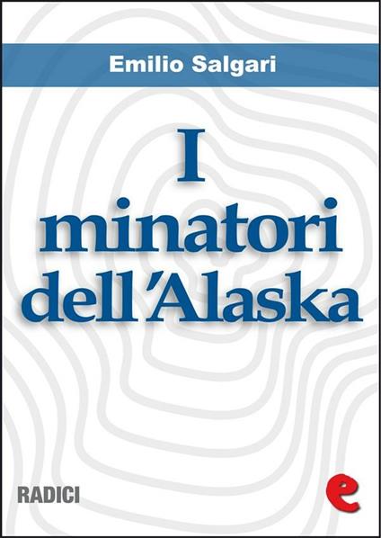 I minatori dell'Alaska - Emilio Salgari - ebook