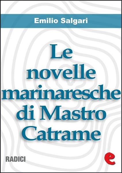Le novelle marinaresche di mastro Catrame - Emilio Salgari - ebook