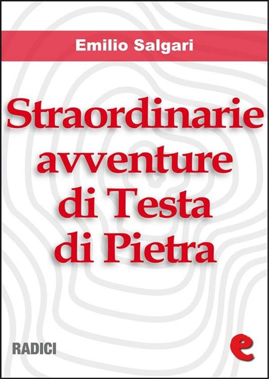Le straordinarie avventure di Testa di Pietra - Emilio Salgari - ebook