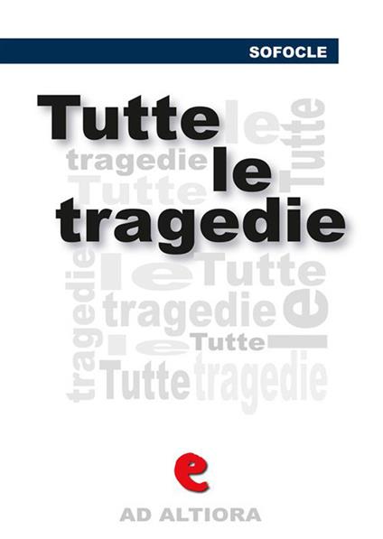 Sofocle: tutte le tragedie - Sofocle,Ettore Romagnoli - ebook