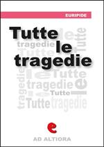 Euripide. Tutte le tragedie