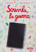 Scrivila, la guerra. Ediz. a colori