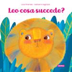 Leo cosa succede? Ediz. illustrata