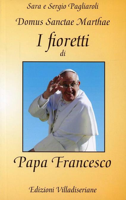 I fioretti di papa Francesco - Sara Pagliaroli,Sergio Pagliaroli - copertina