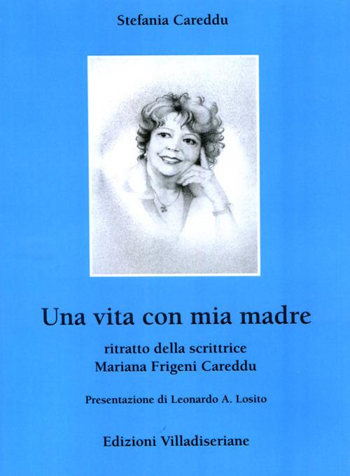Una vita con mia madre. Ritratto della scrittrice Mariana Frigeni Careddu - Stefania Careddu - copertina