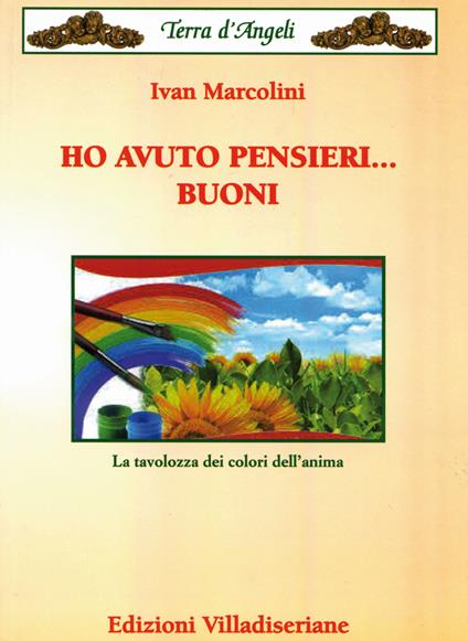 Ho avuto pensieri... buoni. La tavolozza dei colori dell'anima - Ivan Marcolini - copertina