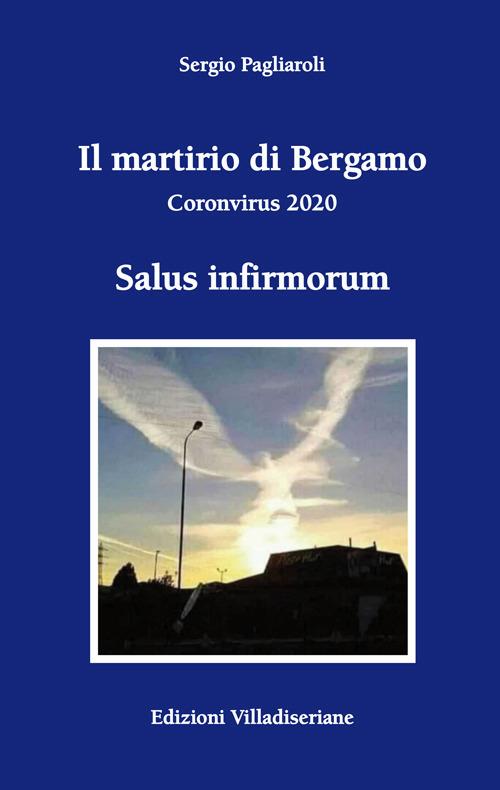 Il martirio di Bergamo. Coronavirus 2020 - Sergio Pagliaroli - copertina