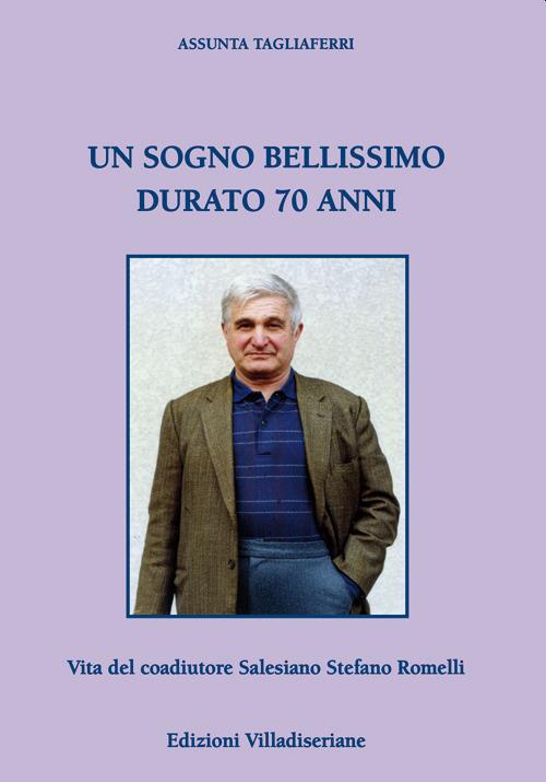 Un sogno bellissimo durato 70 anni. Vita del coadiutore Salesiano Stefano Romelli - Assunta Tagliaferri - copertina