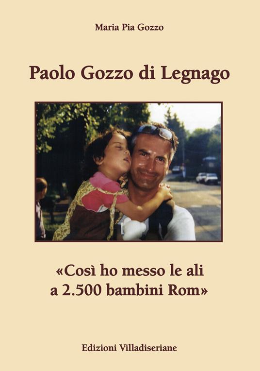 Paolo Gozzo di Legnago. «Così ho messo le ali a 2.500 bambini Rom» - Maria Pia Gozzo - copertina