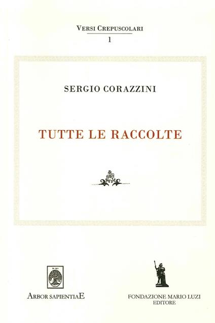 Sergio Corazzini. Tutte le raccolte. Vol. 1 - Mattia Leombruno,Emiliano Ventura,Maria Elisa Garcia Barraco - copertina