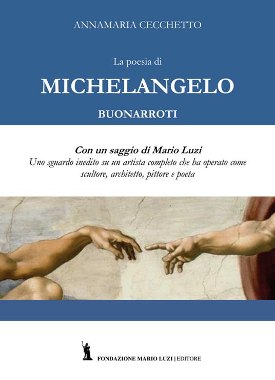 La poesia di Michelangelo Buonarroti. Con un saggio di Mario Luzi - Annamaria Cecchetto - copertina