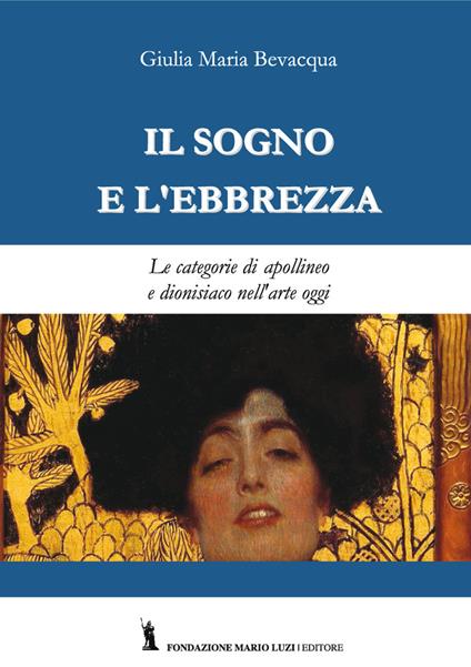 Il sogno e l'ebbrezza. Le categorie di apollineo e dionisiaco nell'arte oggi - Giulia Maria Bevacqua - copertina
