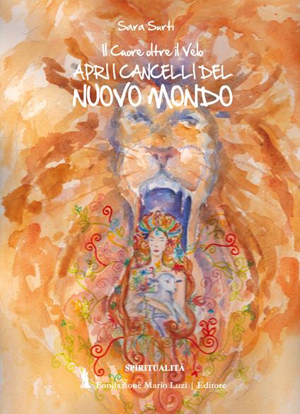 Il cuore oltre il velo. Apri i cancelli del nuovo mondo - Sara Surti - copertina