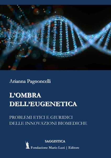 L' ombra dell'eugenetica. Problemi etici e giuridici delle innovazioni biomediche - Arianna Pagnoncelli - copertina