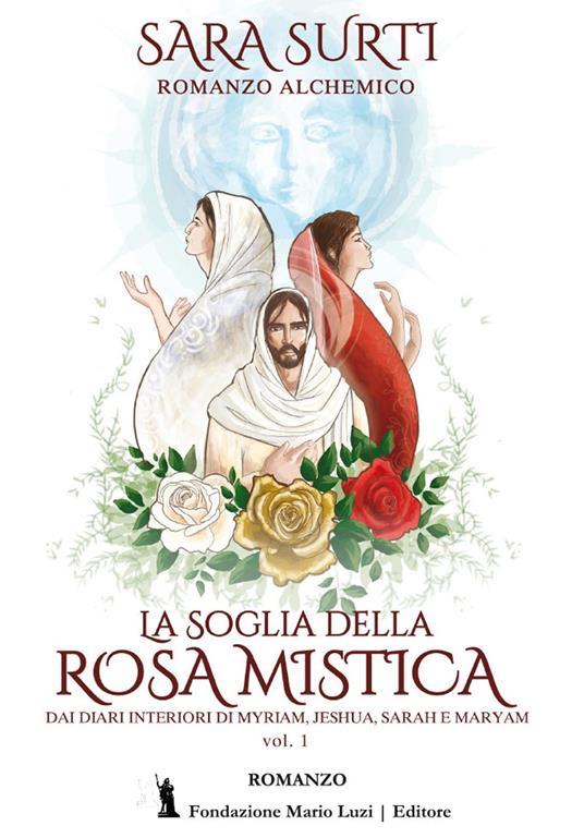 La soglia della rosa mistica. Dai diari interiori di Myriam, Jeshua, Sarah e Maryam. Vol. 1 - Sara Surti - copertina