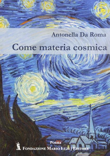 Come materia cosmica - Da Roma Antonella - copertina