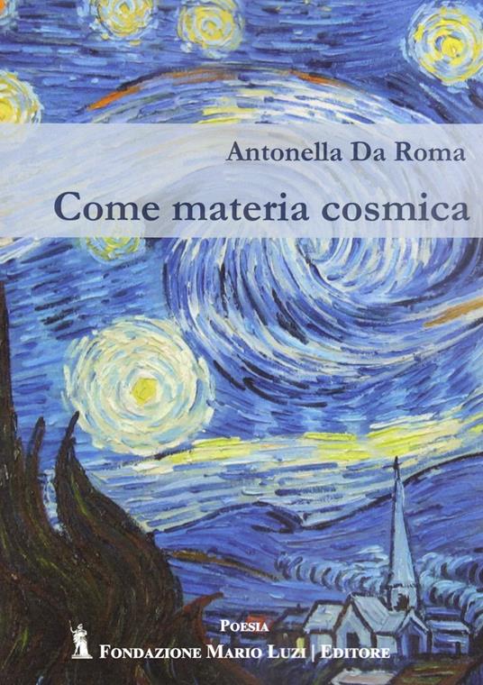 Come materia cosmica - Da Roma Antonella - copertina