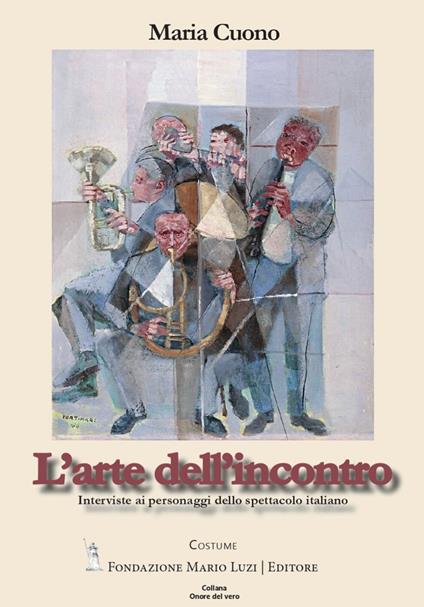 L’arte dell’incontro. Interviste ai personaggi dello spettacolo - Maria Cuono - copertina