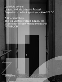 L'archivio corale. Lo spazio di via Lazzaro Palazzi, l'esperienza dell'autogestione a AVANBLOB. Ediz. italiana e inglese - copertina