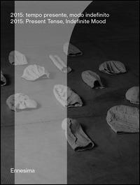 2015. Tempo presente, modo indefinito-2015. Presente tense, indefinite mood. Ediz. bilingue - copertina