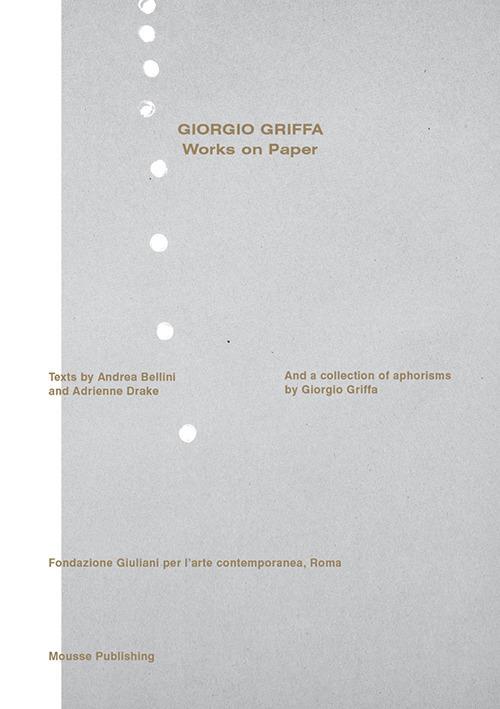 Giorgio Griffa. Works on paper. Ediz. italiana e inglese - Andrea Bellini,Adrienne Drake - copertina