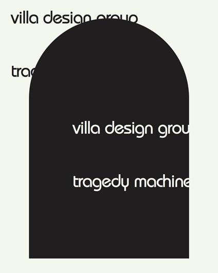 Villa Design Group. Tragedy Machine. Ediz. illustrata - Alise Upitis,Nathalie Du Pasquier,Miriam Leonard - copertina